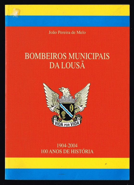 BOMBEIROS MUNICIPAIS DA LOUS 1904-2004 100 Anos de Histria
